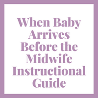 When Baby Arrives Before the Midwife Instructional Guide